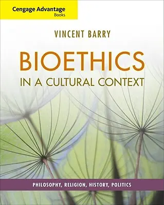 Cengage Advantage Books: Bioetyka w kontekście kulturowym: Filozofia, religia, historia, polityka - Cengage Advantage Books: Bioethics in a Cultural Context: Philosophy, Religion, History, Politics