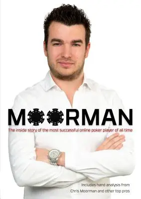 Moorman: Wewnętrzna historia odnoszącego największe sukcesy pokerzysty online wszech czasów - Moorman: The Inside Story of the Most Successful Online Poker Player of All Time