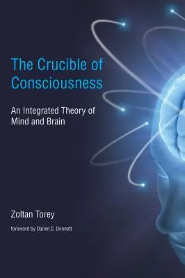 Tygiel świadomości - zintegrowana teoria umysłu i mózgu (Torey Zoltan (c/o Margaret Dawn Torey)) - Crucible of Consciousness - An Integrated Theory of Mind and Brain (Torey Zoltan (c/o Margaret Dawn Torey))