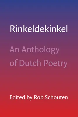 Rinkeldekinkel: Antologia holenderskiej poezji - Rinkeldekinkel: An Anthology of Dutch Poetry