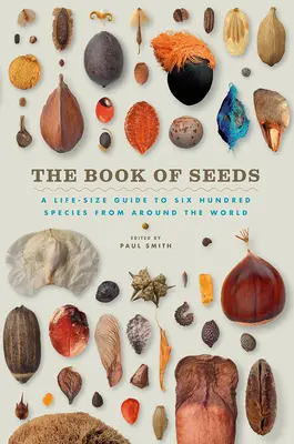 Księga nasion: Naturalnej wielkości przewodnik po sześciuset gatunkach z całego świata - The Book of Seeds: A Life-Size Guide to Six Hundred Species from Around the World