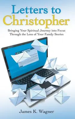 Listy do Christophera: Spojrzenie na swoją duchową podróż przez pryzmat historii rodzinnych - Letters to Christopher: Bringing Your Spiritual Journey into Focus Through the Lens of Your Family Stories