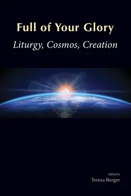 Pełnia Twojej chwały: Liturgia, kosmos, stworzenie - Full of Your Glory: Liturgy, Cosmos, Creation