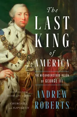 Ostatni król Ameryki: Niezrozumiane rządy Jerzego III - The Last King of America: The Misunderstood Reign of George III