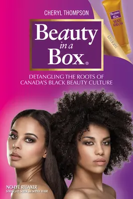 Piękno w pudełku: Rozplątywanie korzeni kanadyjskiej kultury czarnego piękna - Beauty in a Box: Detangling the Roots of Canada's Black Beauty Culture