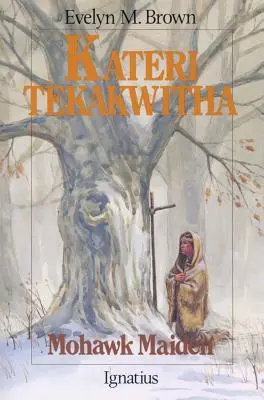 Kateri Tekakwitha: Dziewica Mohawków - Kateri Tekakwitha: Mohawk Maiden