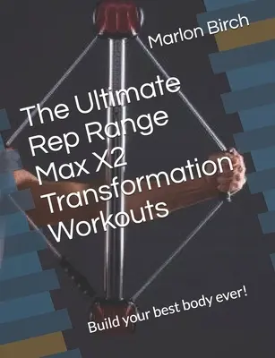 Trening transformacyjny Ultimate Rep Range Max X2: Zbuduj swoje najlepsze ciało! - The Ultimate Rep Range Max X2 Transformation Workouts: Build your best body ever!