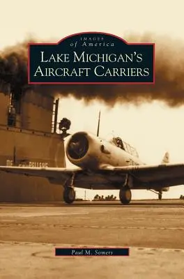 Lotniskowce nad jeziorem Michigan - Lake Michigan's Aircraft Carriers