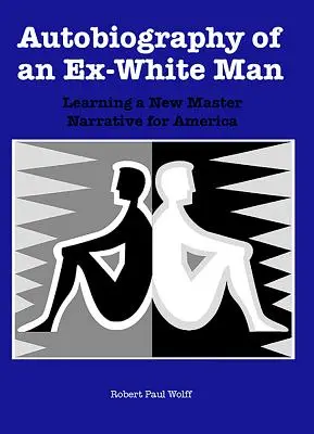 Autobiografia byłego białego człowieka: Nauka nowej narracji dla Ameryki - Autobiography of an Ex-White Man: Learning a New Master Narrative for America