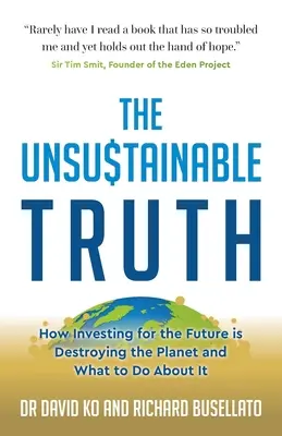Niezrównoważona prawda: jak inwestowanie w przyszłość niszczy planetę i co z tym zrobić? - The Unsustainable Truth: How Investing for the Future Is Destroying the Planet and What to Do about It