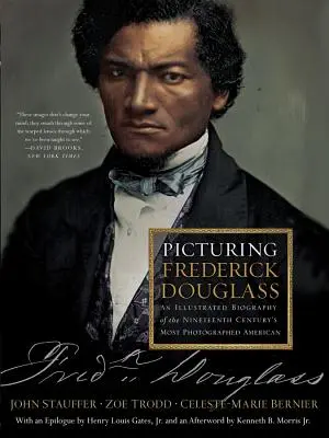 Picturing Frederick Douglass: Ilustrowana biografia najczęściej fotografowanego Amerykanina XIX wieku - Picturing Frederick Douglass: An Illustrated Biography of the Nineteenth Century's Most Photographed American