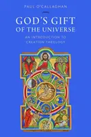 Boży dar wszechświata: Wprowadzenie do teologii stworzenia - God's Gift of the Universe: An Introduction to Creation Theology