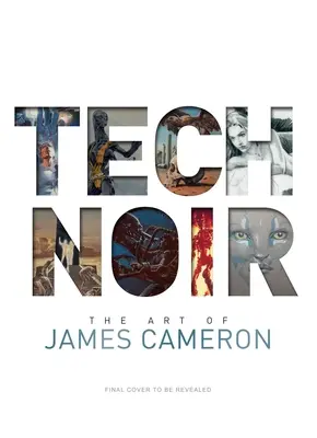 Tech Noir: Sztuka Jamesa Camerona - Tech Noir: The Art of James Cameron