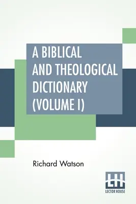 Słownik biblijny i teologiczny (tom I): W dwóch tomach, tom I (A - I). Wyjaśnienie historii, obyczajów i zwyczajów Żydów oraz N - A Biblical And Theological Dictionary (Volume I): In Two Volumes, Vol. I. (A - I). Explanatory Of The History, Manners, And Customs Of The Jews, And N