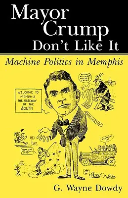 Burmistrzowi Crumpowi się to nie podoba: Polityka maszynowa w Memphis - Mayor Crump Don't Like It: Machine Politics in Memphis