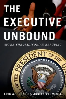 Executive Unbound: Po republice Madisona - Executive Unbound: After the Madisonian Republic