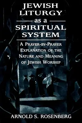 Liturgia żydowska jako system duchowy: Modlitwa po modlitwie - wyjaśnienie natury i znaczenia żydowskiego kultu - Jewish Liturgy as a Spiritual System: A Prayer-by-Prayer Explanation of the Nature and Meaning of Jewish Worship