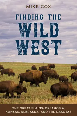 Odnaleźć Dziki Zachód: Wielkie Równiny: Oklahoma, Kansas, Nebraska i Dakota - Finding the Wild West: The Great Plains: Oklahoma, Kansas, Nebraska, and the Dakotas