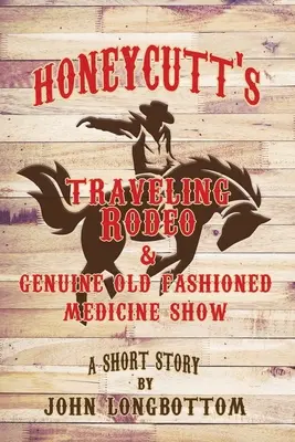 Podróżujące Rodeo Honeycutta i prawdziwy pokaz medycyny w starym stylu - Honeycutt's Traveling Rodeo and Genuine Old Fashioned Medicine Show
