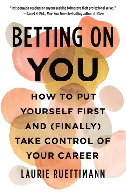Stawiając na siebie: Jak postawić siebie na pierwszym miejscu i (wreszcie) przejąć kontrolę nad swoją karierą - Betting on You: How to Put Yourself First and (Finally) Take Control of Your Career