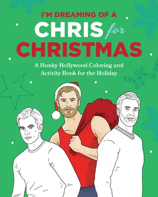 I'm Dreaming of a Chris for Christmas: Świąteczna kolorowanka z hollywoodzkim przystojniakiem i książeczka z ćwiczeniami - I'm Dreaming of a Chris for Christmas: A Holiday Hollywood Hunk Coloring and Activity Book