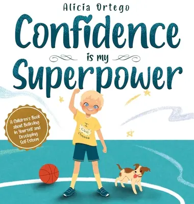 Pewność siebie jest moją supermocą: Książka dla dzieci o wierze w siebie i rozwijaniu poczucia własnej wartości. - Confidence is my Superpower: A Kid's Book about Believing in Yourself and Developing Self-Esteem.