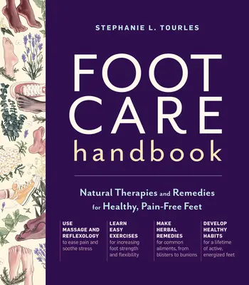 Podręcznik pielęgnacji stóp: Naturalne terapie i środki lecznicze dla zdrowych, wolnych od bólu stóp - Foot Care Handbook: Natural Therapies and Remedies for Healthy, Pain-Free Feet