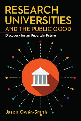 Uniwersytety badawcze i dobro publiczne: Odkrycia dla niepewnej przyszłości - Research Universities and the Public Good: Discovery for an Uncertain Future