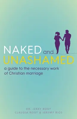 Nagi i bezwstydny: Przewodnik po niezbędnym dziele chrześcijańskiego małżeństwa - Naked and Unashamed: A Guide to the Necessary Work of Christian Marriage