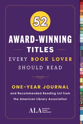 52 nagradzane tytuły, które powinien przeczytać każdy miłośnik książek: Roczny dziennik i lista zalecanych lektur od American Library Association - 52 Award-Winning Titles Every Book Lover Should Read: A One Year Journal and Recommended Reading List from the American Library Association