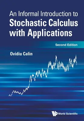 Nieformalne wprowadzenie do rachunku stochastycznego z zastosowaniami (wydanie drugie) - Informal Introduction to Stochastic Calculus with Applications, an (Second Edition)