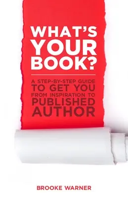 Jaka jest twoja książka? Przewodnik krok po kroku, który poprowadzi Cię od inspiracji do opublikowanego autora - What's Your Book?: A Step-By-Step Guide to Get You from Inspiration to Published Author