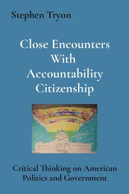 Bliskie spotkania z odpowiedzialnością obywatelską: Krytyczne myślenie o amerykańskiej polityce i rządzie - Close Encounters With Accountability Citizenship: Critical Thinking on American Politics and Government