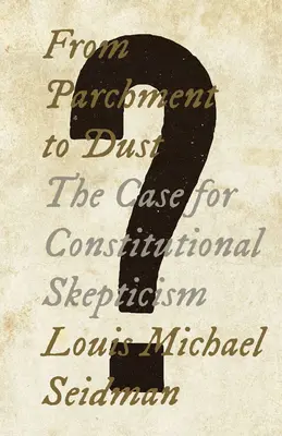 Od pergaminu do pyłu: argumenty na rzecz sceptycyzmu konstytucyjnego - From Parchment to Dust: The Case for Constitutional Skepticism