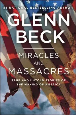 Cuda i masakry: Prawdziwe i nieopowiedziane historie powstawania Ameryki - Miracles and Massacres: True and Untold Stories of the Making of America