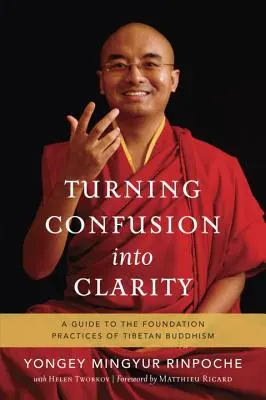 Turning Confusion Into Clarity: Przewodnik po podstawowych praktykach buddyzmu tybetańskiego - Turning Confusion Into Clarity: A Guide to the Foundation Practices of Tibetan Buddhism