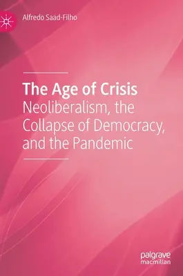 Wiek kryzysu: Neoliberalizm, upadek demokracji i pandemia - The Age of Crisis: Neoliberalism, the Collapse of Democracy, and the Pandemic