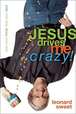 Jezus doprowadza mnie do szaleństwa! Stracić rozum, odnaleźć duszę - Jesus Drives Me Crazy!: Lose Your Mind, Find Your Soul