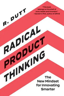 Radykalne myślenie o produkcie: Nowy sposób myślenia o inteligentnych innowacjach - Radical Product Thinking: The New Mindset for Innovating Smarter
