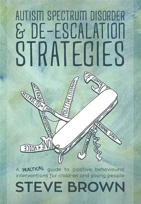 Zaburzenia ze spektrum autyzmu i strategie deeskalacji: Praktyczny przewodnik po pozytywnych interwencjach behawioralnych dla dzieci i młodzieży - Autism Spectrum Disorder and De-Escalation Strategies: A Practical Guide to Positive Behavioural Interventions for Children and Young People