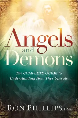 Anioły i demony: Kompletny przewodnik do zrozumienia ich działania - Angels and Demons: The Complete Guide to Understanding How They Operate