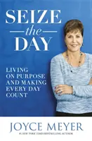 Chwytaj dzień - życie zgodnie z celem i sprawianie, by każdy dzień się liczył - Seize the Day - Living on Purpose and Making Every Day Count