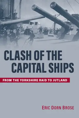 Starcie okrętów wojennych: Od rajdu na Yorkshire po Jutlandię - Clash of the Capital Ships: From the Yorkshire Raid to Jutland