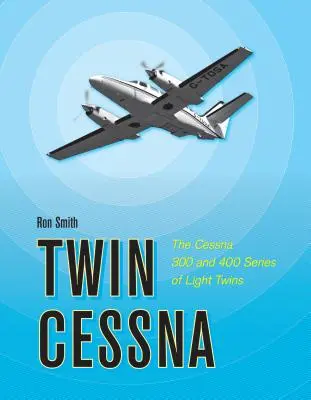 Twin Cessna: Seria lekkich bliźniaków Cessna 300 i 400 - Twin Cessna: The Cessna 300 and 400 Series of Light Twins