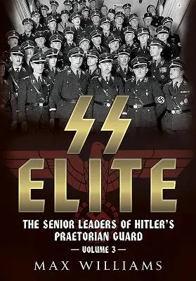 Elita SS. Tom 3: Od R do W: Starsi przywódcy Gwardii Pretoriańskiej Hitlera - SS Elite. Volume 3: R to W: The Senior Leaders of Hitler's Praetorian Guard