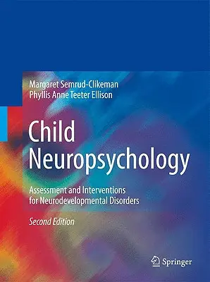 Neuropsychologia dziecięca: Ocena i interwencje w przypadku zaburzeń neurorozwojowych - Child Neuropsychology: Assessment and Interventions for Neurodevelopmental Disorders