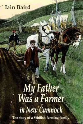 Mój ojciec był farmerem w New Cumnock: Historia szkockiej rodziny rolniczej - My father was a farmer in New Cumnock: The story of a Scottish farming family