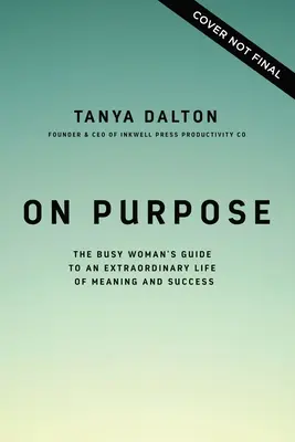 On Purpose: Przewodnik zapracowanej kobiety po niezwykłym życiu pełnym sensu i sukcesu - On Purpose: The Busy Woman's Guide to an Extraordinary Life of Meaning and Success