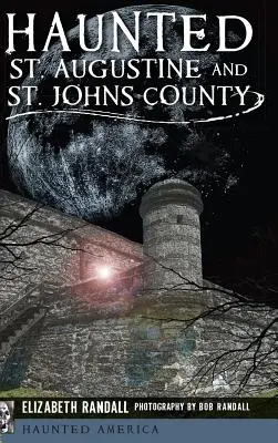 Nawiedzone hrabstwo St. Augustine i St. Johns - Haunted St. Augustine and St. Johns County