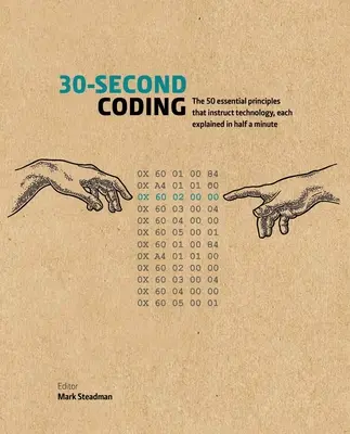 30-Second Coding: 50 podstawowych zasad nauczania technologii, każda wyjaśniona w pół minuty - 30-Second Coding: The 50 Essential Principles That Instruct Technology, Each Explained in Half a Minute